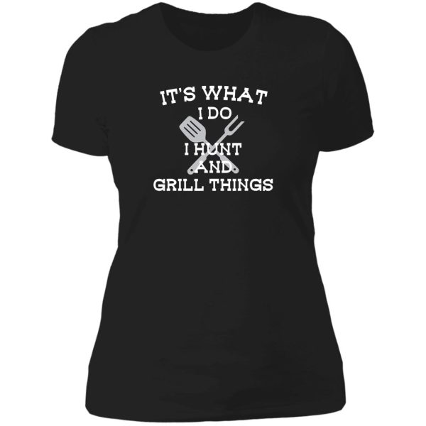 its what i do hunt grill things funny lady t-shirt