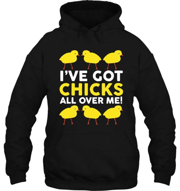 ive got chicks all over me funny hoodie