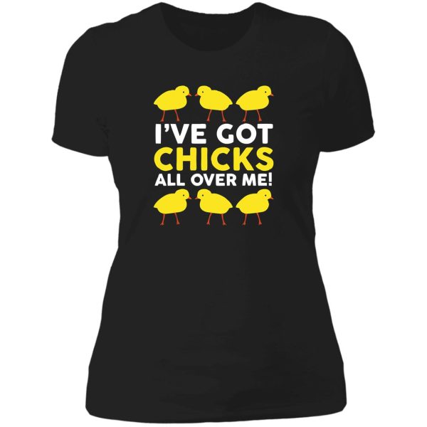 ive got chicks all over me funny lady t-shirt