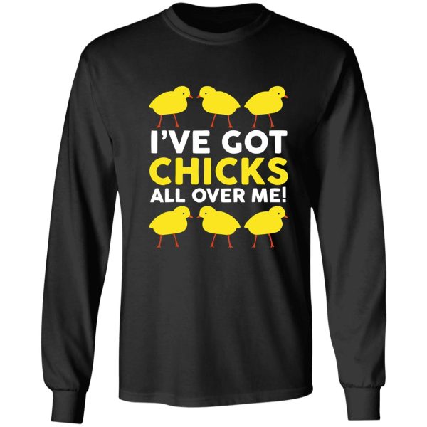 ive got chicks all over me funny long sleeve