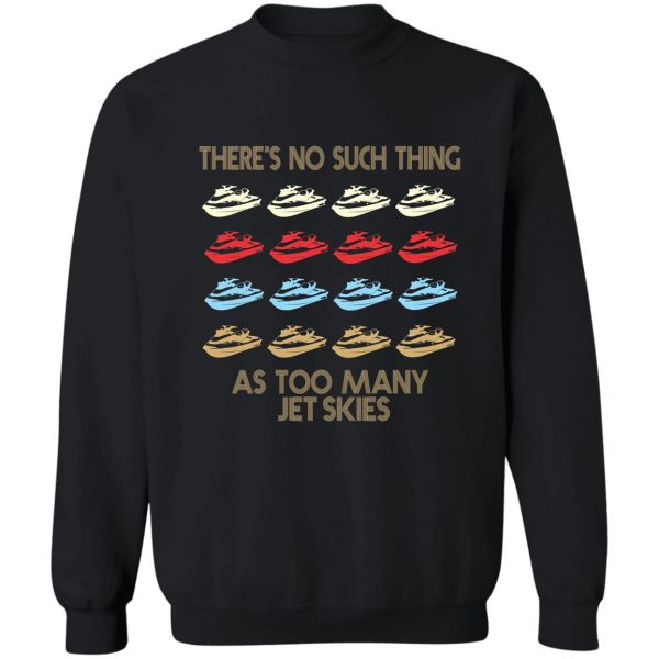 jet skiing lovers - theres no such thing as too much jet skiing - retro vintage style 1970s sweatshirt