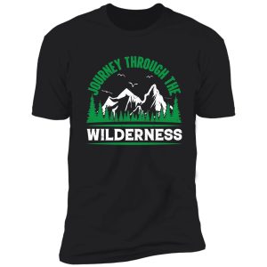 journey through the wilderness | hike in natures wildlands shirt