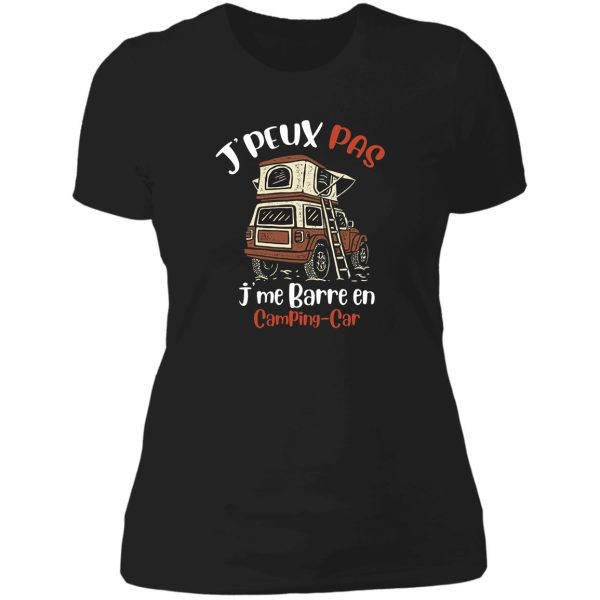 jpeux pas jme barre en camping-car cadeau homme humour t-shirt lady t-shirt