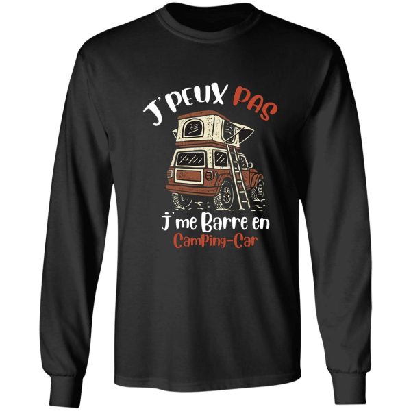 jpeux pas jme barre en camping-car cadeau homme humour t-shirt long sleeve