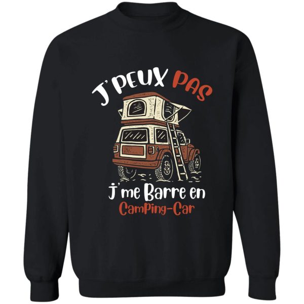 jpeux pas jme barre en camping-car cadeau homme humour t-shirt sweatshirt