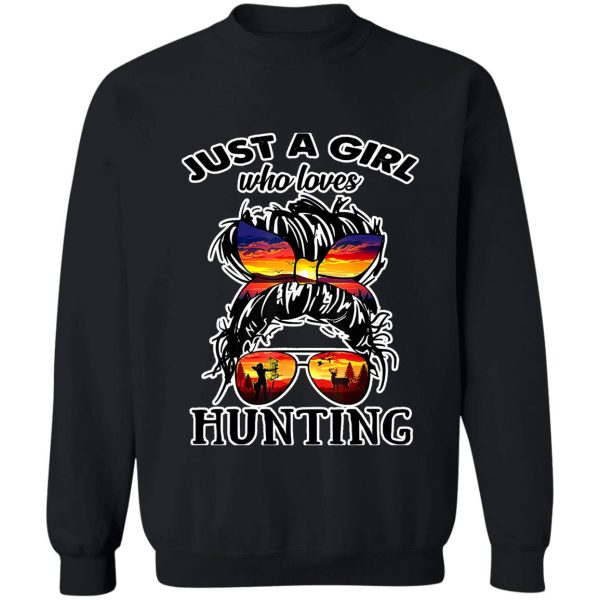 just a girl who loves hunting funny sweatshirt