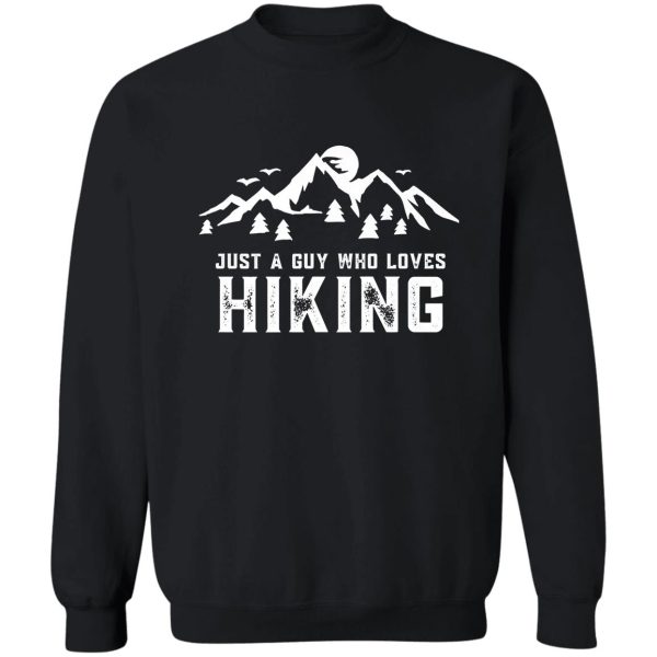 just a guy who loves hiking sweatshirt