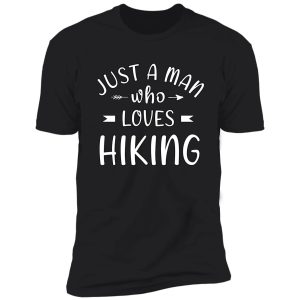 just a man who loves hiking shirt