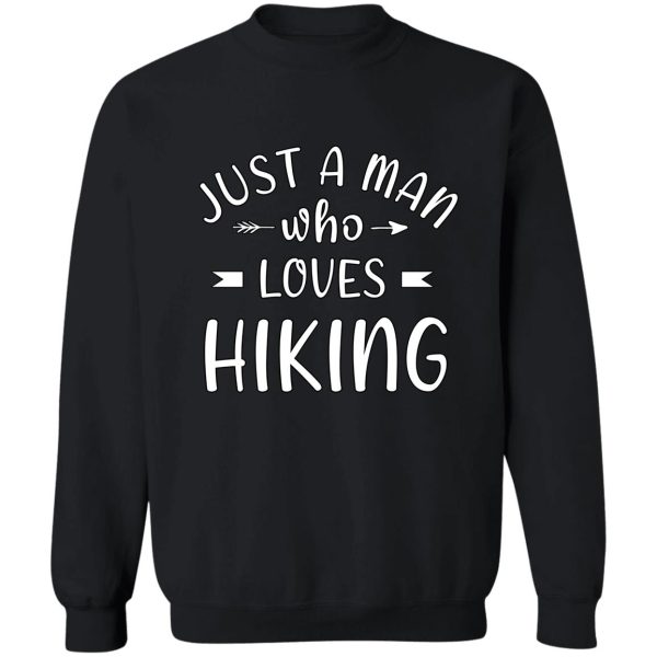 just a man who loves hiking sweatshirt