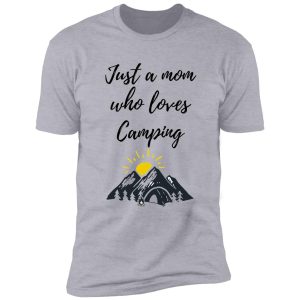 just a mom who loves camping - camper mom vacation shirt