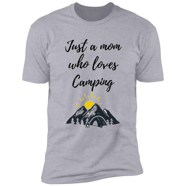 just a mom who loves camping - camper mom vacation shirt