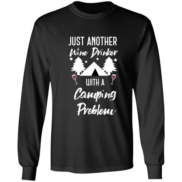 just another wine drinker with a camping problem funny camping long sleeve