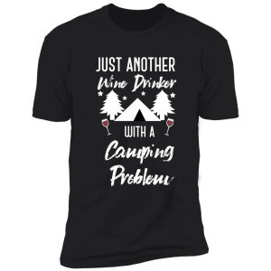 just another wine drinker with a camping problem funny camping shirt