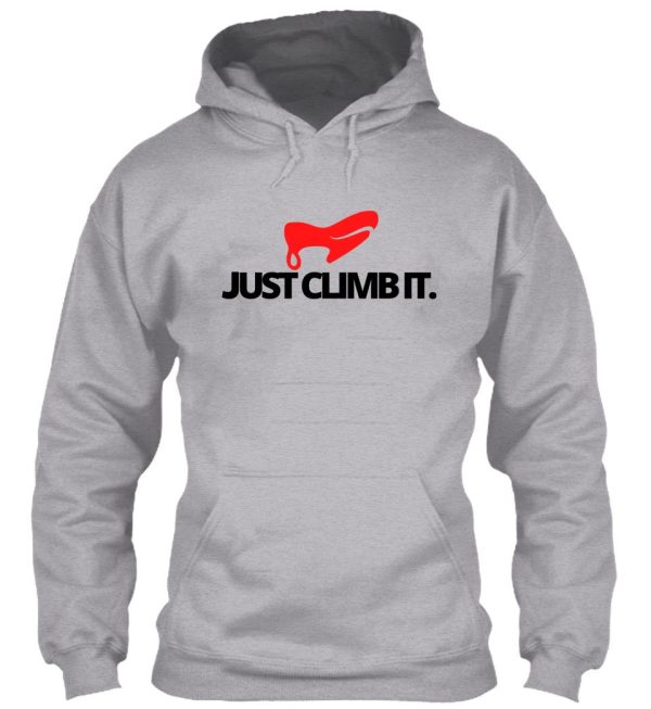 just climb it. funny climbing hoodie