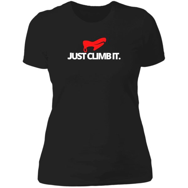 just climb it. funny climbing lady t-shirt