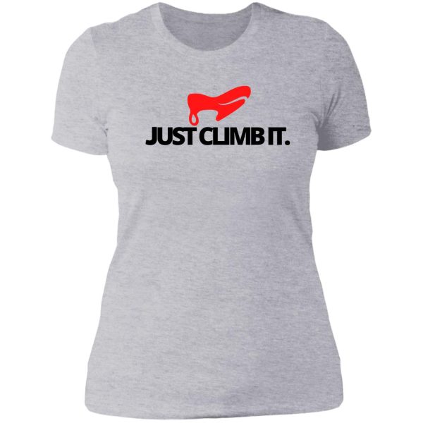 just climb it. funny climbing lady t-shirt