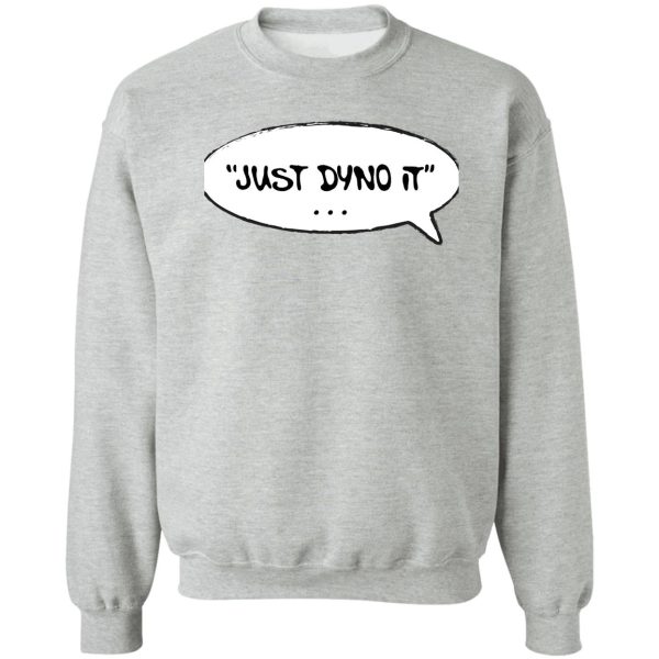 just dyno it sweatshirt