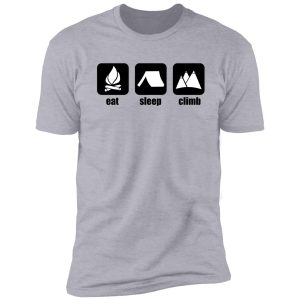 just eat, sleep and climb. shirt