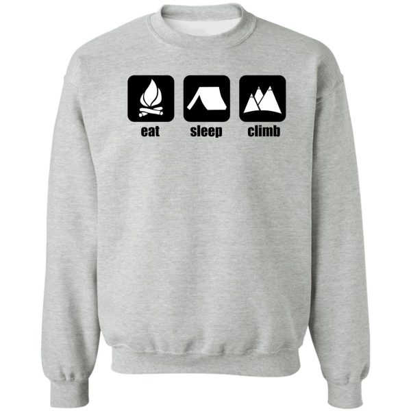 just eat sleep and climb. sweatshirt