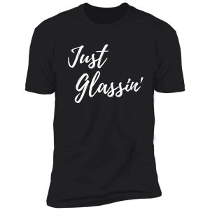 just glassin outdoors design shirt