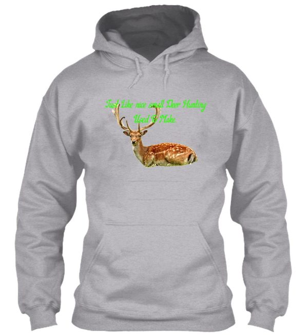 just like nice small deer hunting used to make. hoodie