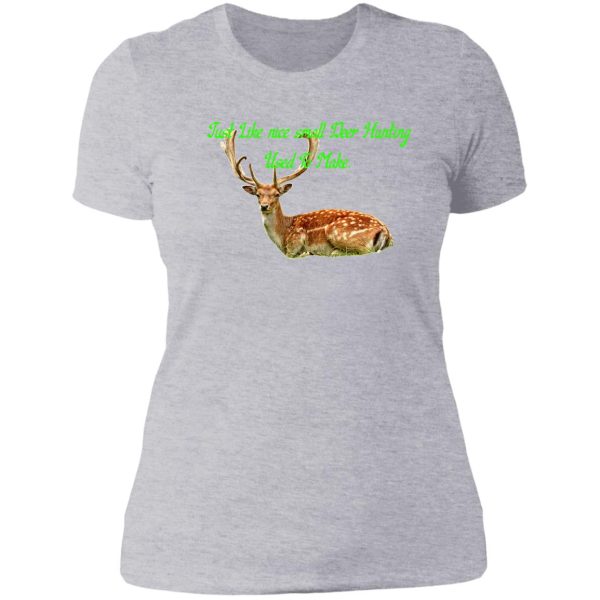 just like nice small deer hunting used to make. lady t-shirt