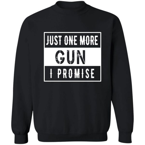 just one more gun i promise sweatshirt