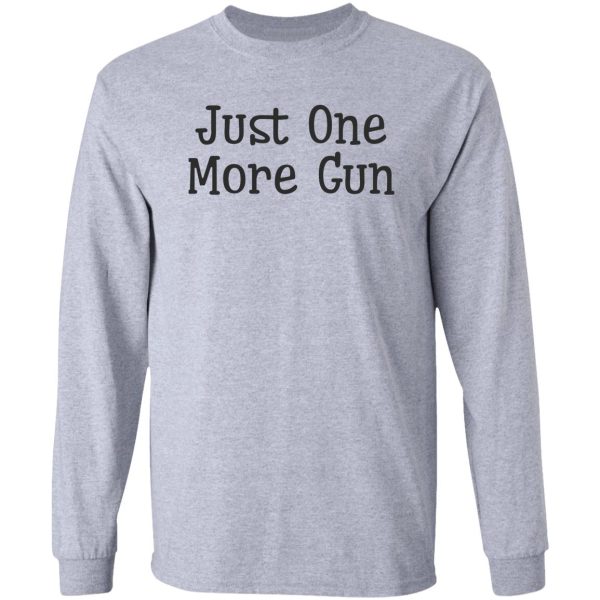 just one more gun long sleeve