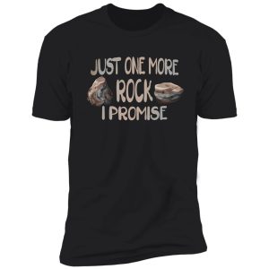 just one more rock i promise shirt