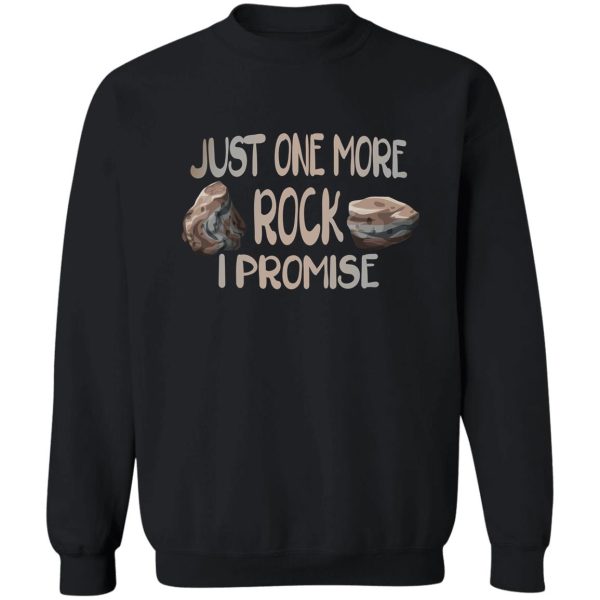 just one more rock i promise sweatshirt