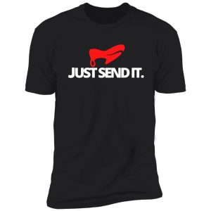 just send it. funny climbing shirt