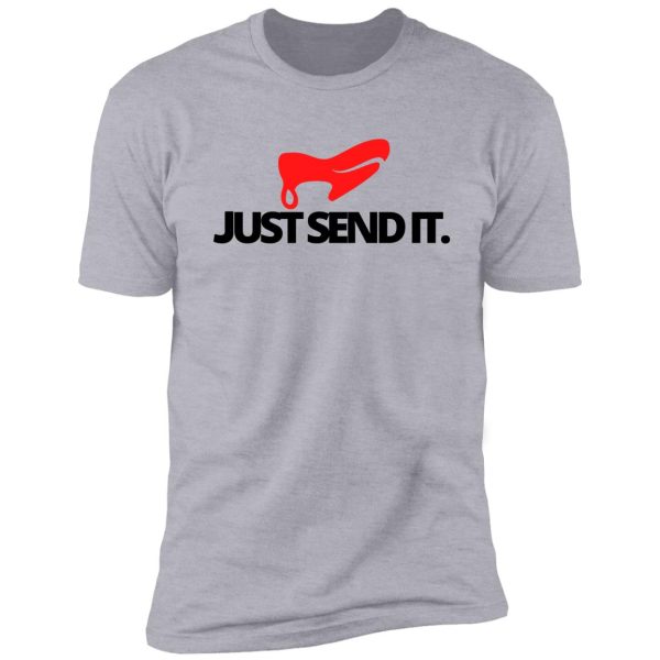 just send it. funny climbing shirt