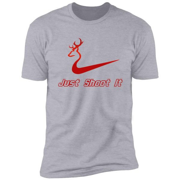 just shoot it - deer buck hunting shirt