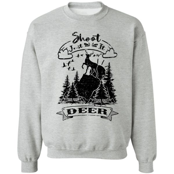 just shoot it funny hunting deer with flying pigeons sweatshirt