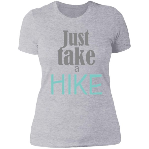 just take a hike amazing shirt lady t-shirt