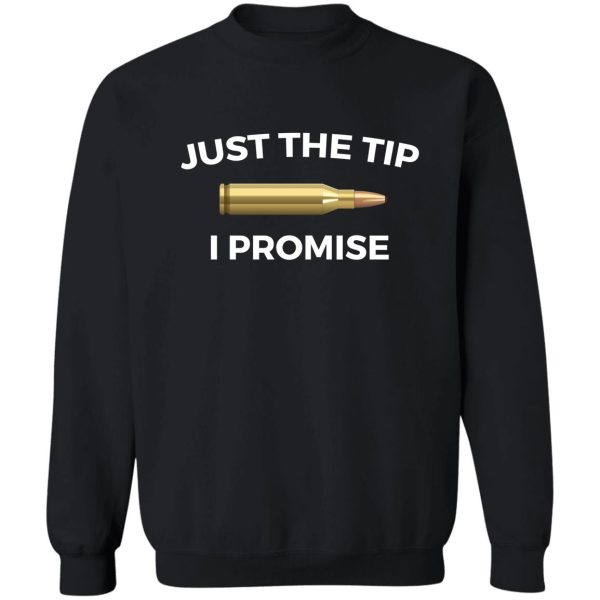 just the tip i promise funny gun owner gun lover sweatshirt