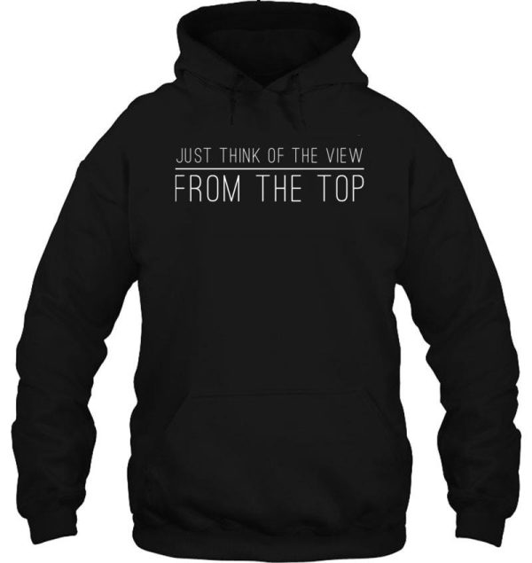 just think of the view from the top hoodie