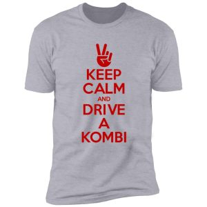 keep calm and drive a kombi shirt