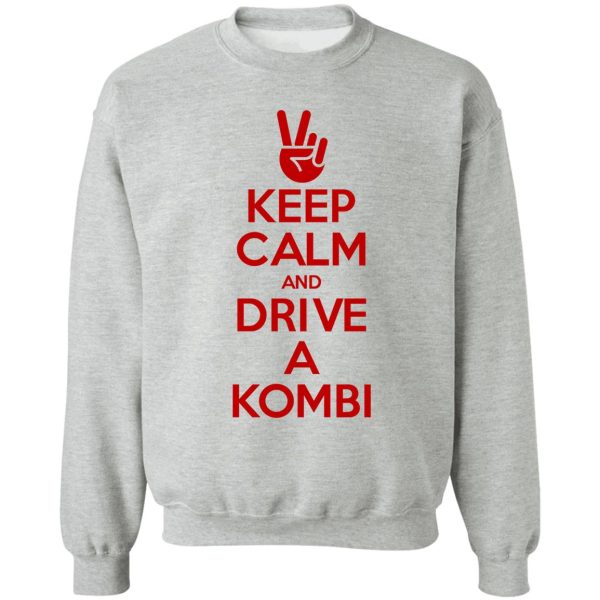 keep calm and drive a kombi sweatshirt