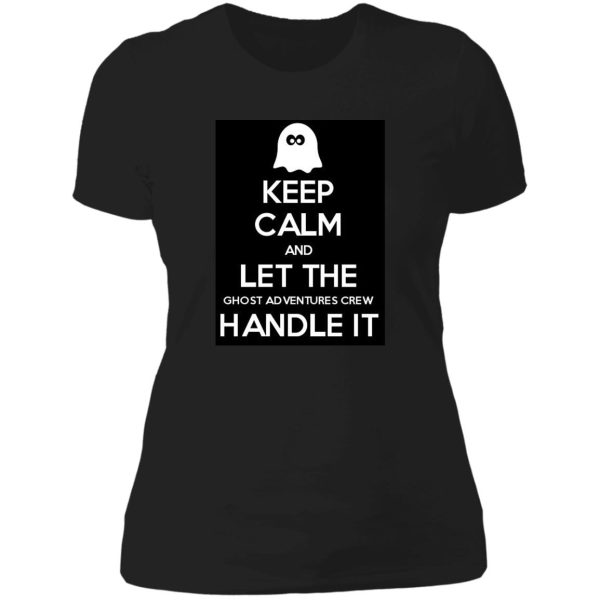 keep calm and let the ghost adventures crew handle it lady t-shirt