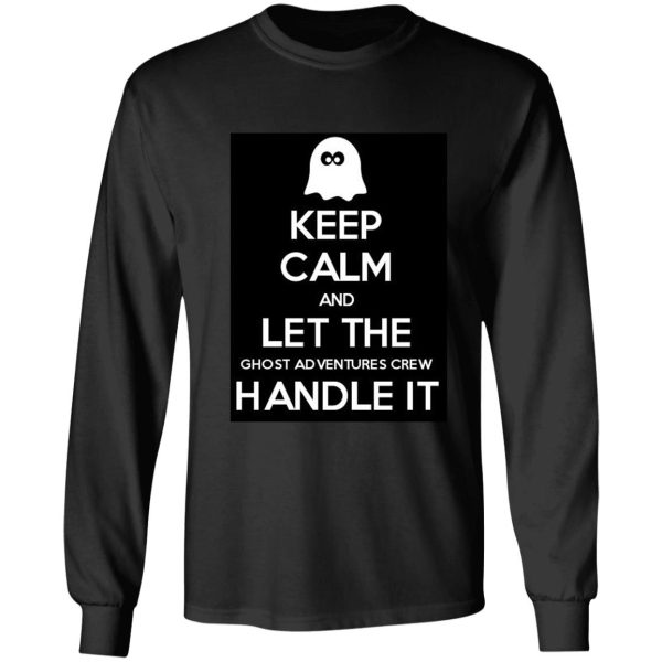 keep calm and let the ghost adventures crew handle it long sleeve