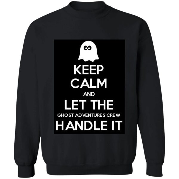 keep calm and let the ghost adventures crew handle it sweatshirt