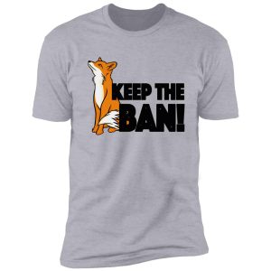 keep the ban! anti fox hunting illustration shirt