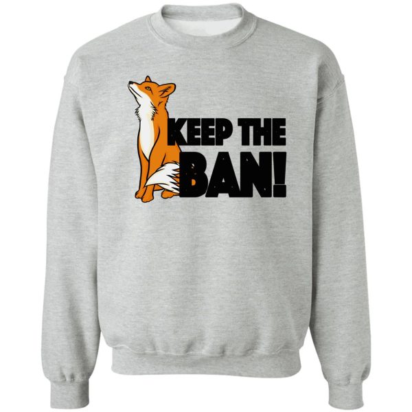 keep the ban! anti fox hunting illustration sweatshirt
