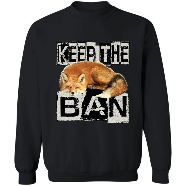 keep the ban sweatshirt