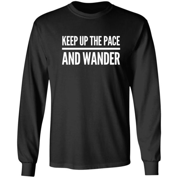 keep up the pace and wander long sleeve