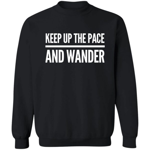 keep up the pace and wander sweatshirt