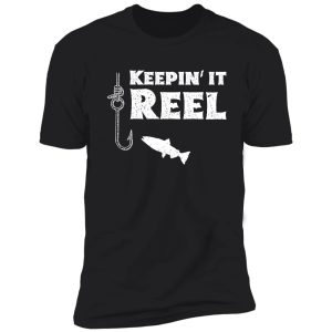 keepin' it reel! funny fishing shirt for fishermen shirt
