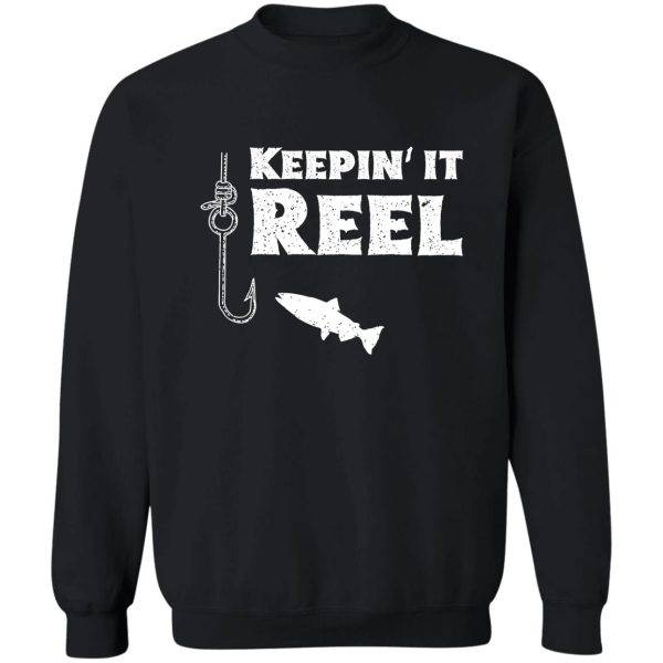 keepin' it reel! funny fishing shirt for fishermen sweatshirt
