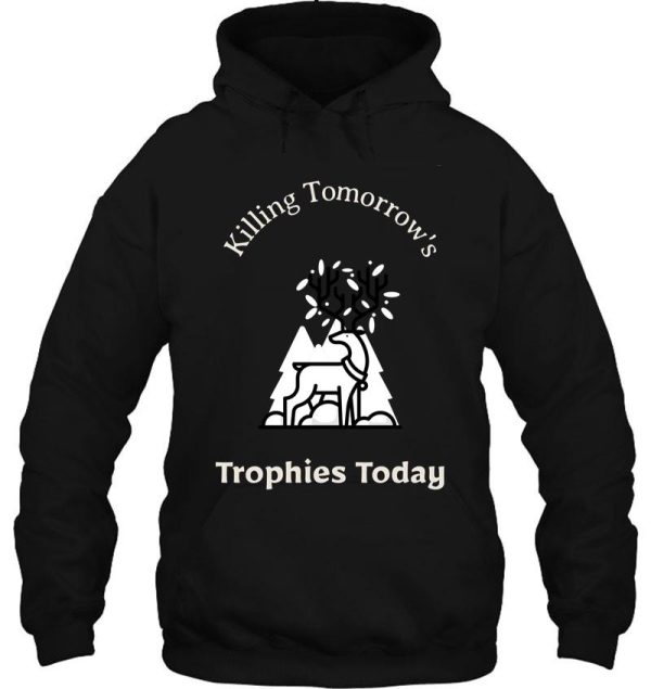 killing tomorrows trophies today hoodie